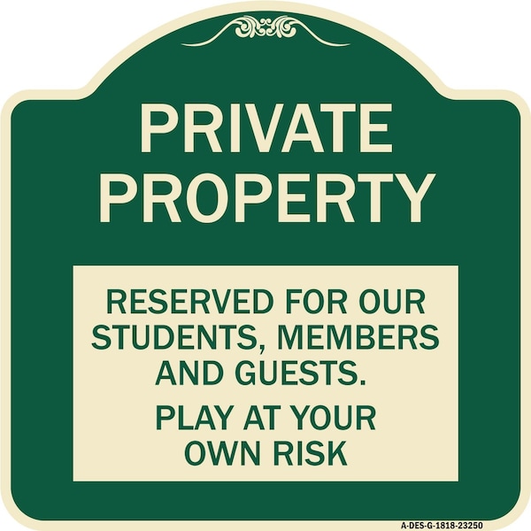 Signmission Private Property Reserved for Our Students Members and Guests Play at Your Own Risk, G-1818-23250 A-DES-G-1818-23250 - main